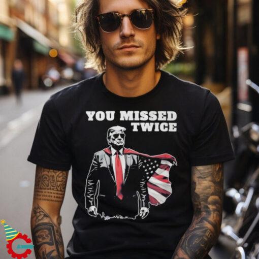 You Missed Twice Trump Funny Political 2024 Election Shirt