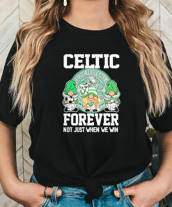 Celtic Football Club Forever Not Just When We Win T Shirt