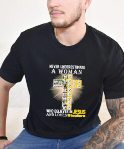 never underestimate a woman who believes in Jesus and loves Pittsburgh Steelers shirt