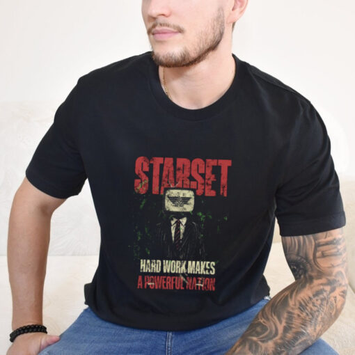 Starset Hard Work Makes A Powerful Nation T shirt