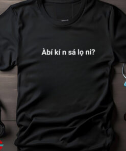 Àbí kí n sá lo ni shirt