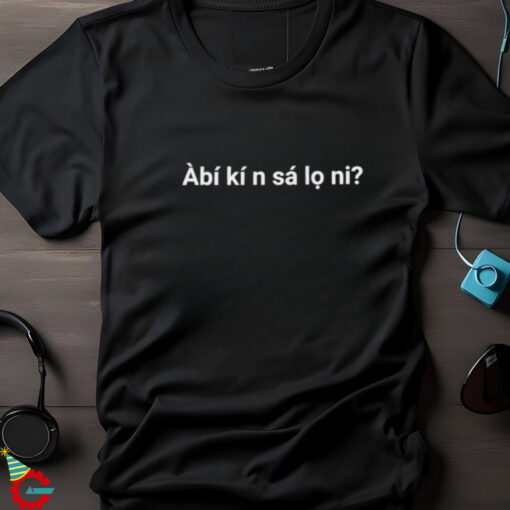 Àbí kí n sá lo ni shirt