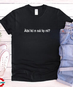 Àbí kí n sá lo ni shirt