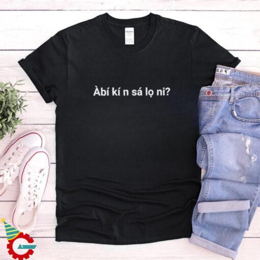 Àbí kí n sá lo ni shirt