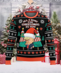 All I Want For Christmas Is You Trump Ugly Sweater Gift For Family Ugly Christmas Sweater