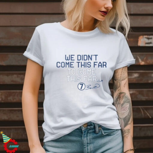 Bobby Witt Jr We Didn’t Come This Far to Come This Far Shirt