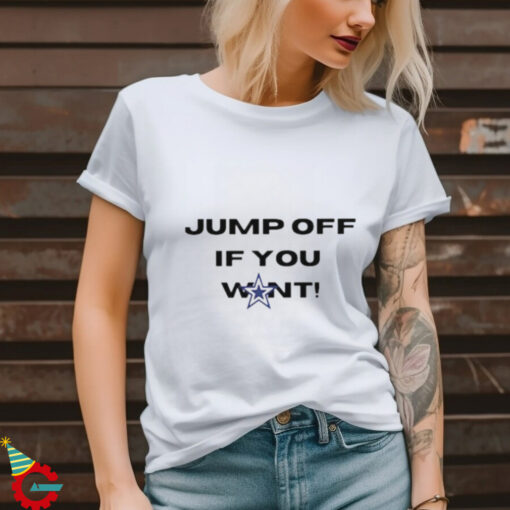 Cowboys fans jump off if you want shirt