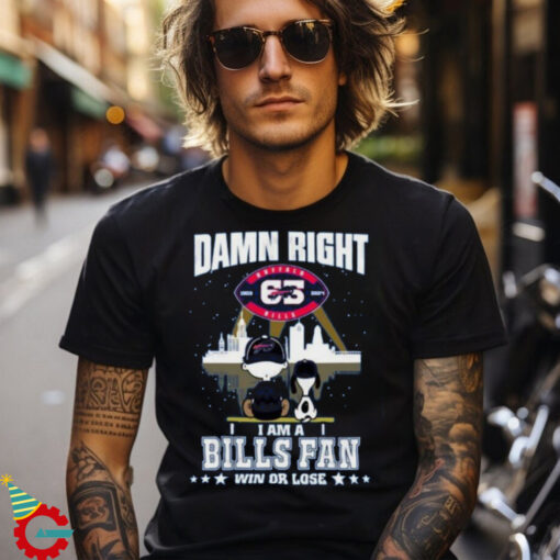 Damn Right I Am A Buffalo Bills Fan Win Or Lose Unisex T Shirt