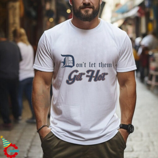 Detroit Tigers Don’t let Them Get Hot 2024 T shirt