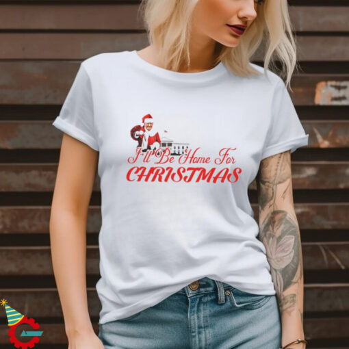 Donald Trump I’ll be home for Christmas shirt