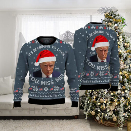 Donald Trump It’s Beginning To Look You Miss Me Ugly Christmas Sweater