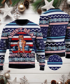 Don’t Be A Normal Dog Dad Ugly Christmas Sweater