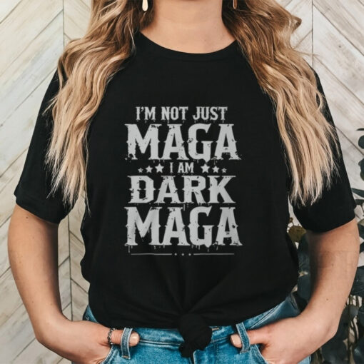 Elon Musk Im Not Just Maga Im Dark Maga T Shirt