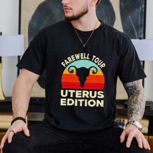 Farewell tour uterus edition vintage shirt