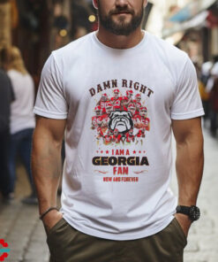 Georgia Bulldogs Damn right I am a Georgia fan now and forever shirt