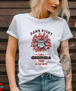 Georgia Bulldogs Damn right I am a Georgia fan now and forever shirt