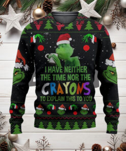 Grnch I Have Neither The Time Nor The Crayons To Explain This To You Ugly Christmas Sweater