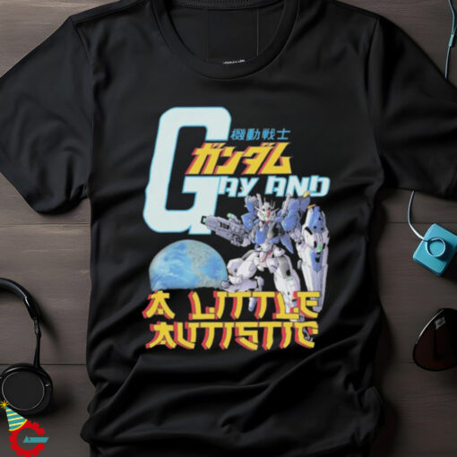 Gundam Gay And A Little Autistic T shirts