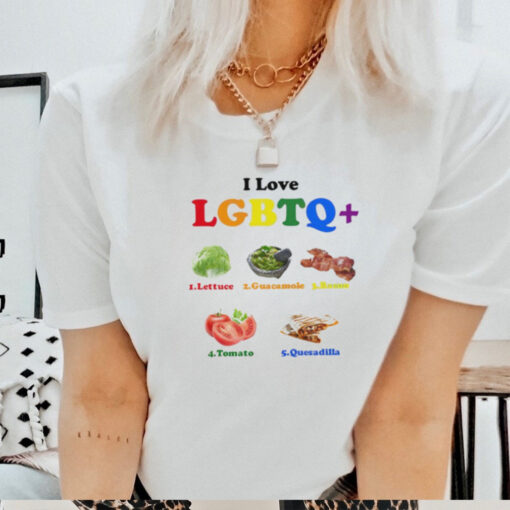 I love LGBTQ lettuce guacamole bacon tomatoes quesadilla shirt