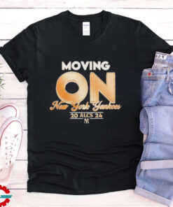 Moving On New York Yankees ALCS 2024 MLB t shirt