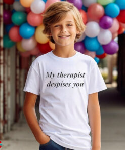 My Therapist Despises You Shirt