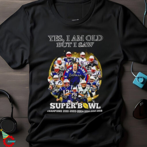 New England Patriots yes I am old but I saw Super Bowl Champions 6 Times signature shirt