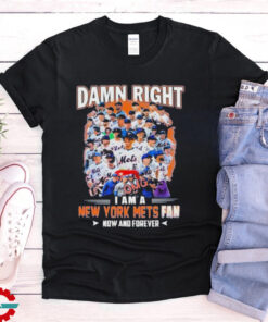 Official New York Mets Damn Right I Am A Mets Fan Now And Forever T Shirt