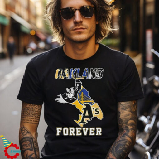 Official Oakland Athletics Las Vegas Raiders Golden State Warriors Oakland Forever T shirt