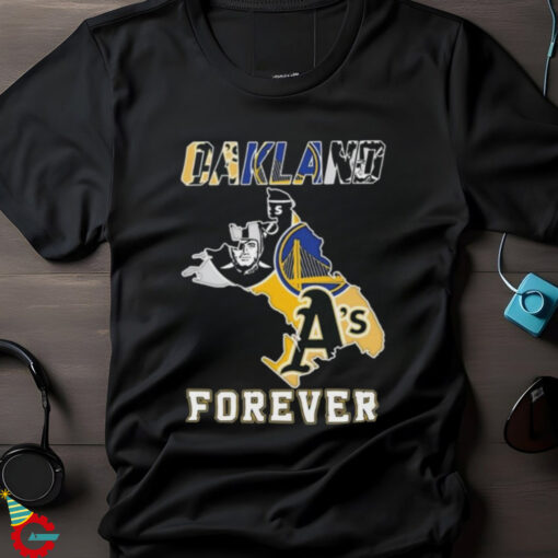 Official Oakland Athletics Las Vegas Raiders Golden State Warriors Oakland Forever T shirt