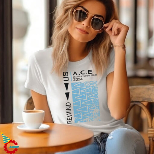 Official Rewind Us Ace Latam And Europe Tour 2024 T shirt