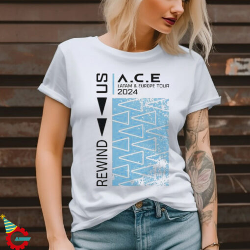 Official Rewind Us Ace Latam And Europe Tour 2024 T shirt