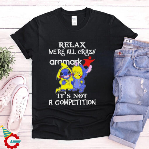 Official Stitch And Pokemon Pikachu Relax We’re All Crazy Aramark It’s Not A Competition shirt