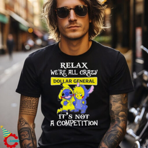 Official Stitch And Pokemon Pikachu Relax We’re All Crazy Dollar General It’s Not A Competition shirt