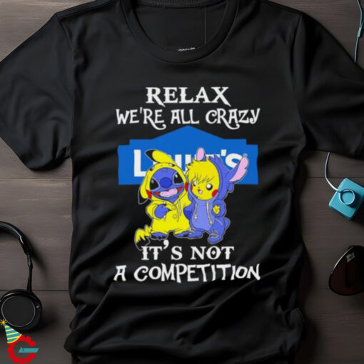 Official Stitch And Pokemon Pikachu Relax We’re All Crazy Lowe’s It’s Not A Competition shirt