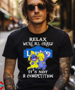 Official Stitch And Pokemon Pikachu Relax We’re All Crazy Lowe’s It’s Not A Competition shirt