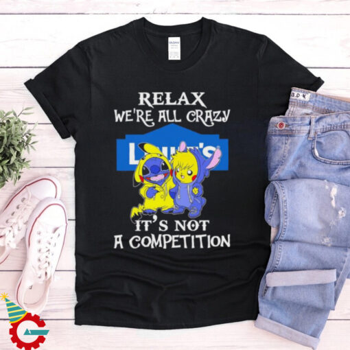 Official Stitch And Pokemon Pikachu Relax We’re All Crazy Lowe’s It’s Not A Competition shirt