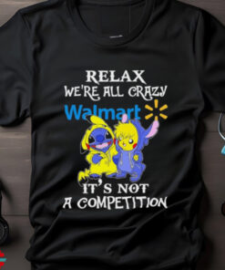 Official Stitch And Pokemon Pikachu Relax We’re All Crazy Walmart It’s Not A Competition shirt