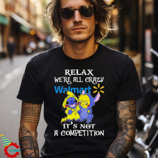 Official Stitch And Pokemon Pikachu Relax We’re All Crazy Walmart It’s Not A Competition shirt