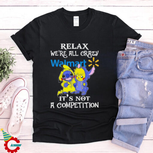 Official Stitch And Pokemon Pikachu Relax We’re All Crazy Walmart It’s Not A Competition shirt