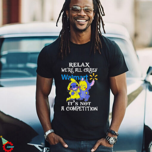 Official Stitch And Pokemon Pikachu Relax We’re All Crazy Walmart It’s Not A Competition shirt