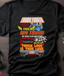 Official Truck Fucker That Right I Fuck My Truck Truck Love Shirt