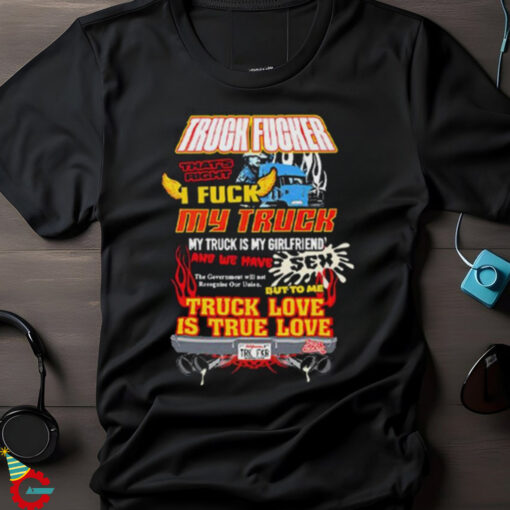 Official Truck Fucker That Right I Fuck My Truck Truck Love Shirt