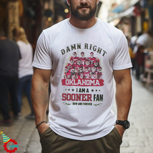 Oklahoma Sooners Damn right I am a Sooners fan now and forever shirt