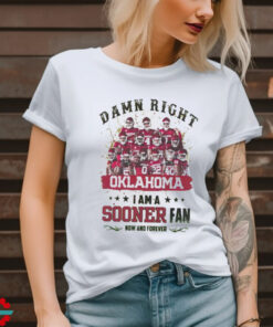 Oklahoma Sooners Damn right I am a Sooners fan now and forever shirt