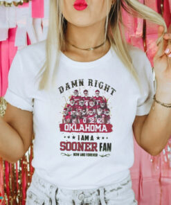 Oklahoma Sooners Damn right I am a Sooners fan now and forever shirt