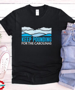 Panthers Keep Pounding For The Carolinas shirt