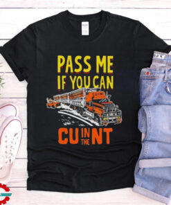 Pass Me If You Can In The Cunt T Shirts