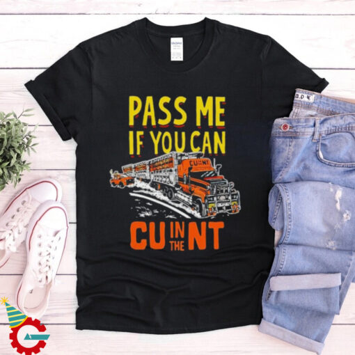 Pass Me If You Can In The Cunt T Shirts