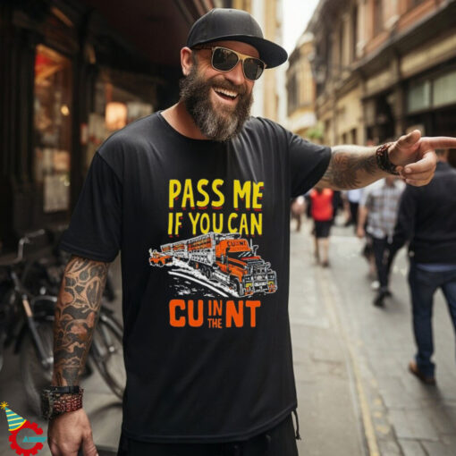 Pass Me If You Can In The Cunt T Shirts