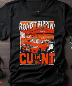 Road Trippin In The Cunt To The Northern Territory T shirts